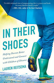 In Their Shoes (Helping Parents Better Understand and Connect with Children of Divorce) by Lauren Reitsema, Ron L. Deal, 9780764233012