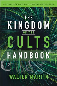 The Kingdom of the Cults Handbook (Quick Reference Guide to Alternative Belief Systems) by Walter Martin, Jill Martin Rische, 9780764232718