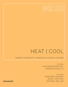 Scale: Heat | Cool (Energy Concepts, Principles, Installations) by Manfred Hegger, Joost Hartwig, Michael Keller, Alexander Reichel, Kerstin Schultz, 9783034605137