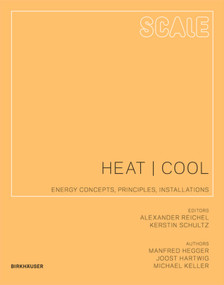 Scale: Heat | Cool (Energy Concepts, Principles, Installations) by Manfred Hegger, Joost Hartwig, Michael Keller, Alexander Reichel, Kerstin Schultz, 9783034605137