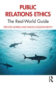 Public Relations Ethics (The Real-World Guide) by Trevor Morris, Simon Goldsworthy, 9780367612276