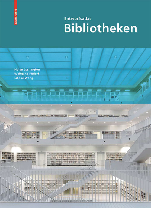 Entwurfsatlas Bibliotheken (German Edition) by Nolan Lushington, 9783034605700