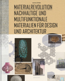 Materialrevolution (Nachhaltige und multifunktionale Materialien für Design und Architektur) (German Edition) by Sascha Peters, 9783034605755