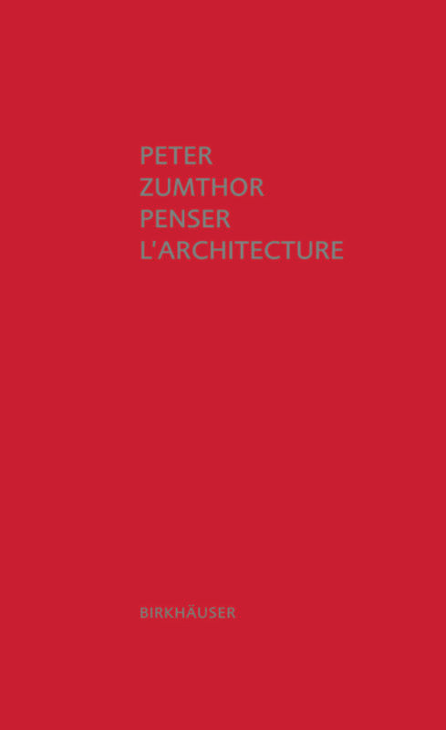 Penser l'architecture (French Edition) by Peter Zumthor, Laurent Auberson, 9783034605823