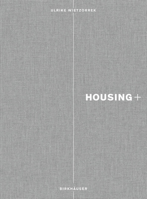 Housing+ (On Thresholds, Transitions, and Transparencies) by Ulrike Wietzorrek, 9783034606141