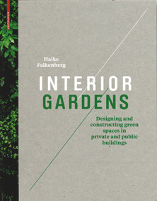 Interior Gardens (Designing and Constructing Green Spaces in Private and Public Buildings) by Haike Falkenberg, 9783034606202