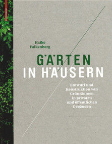Gärten in Häusern (Entwurf und Konstruktion von Grünräumen in privaten und öffentlichen Gebäuden) (German Edition) by Haike Falkenberg, 9783034606233