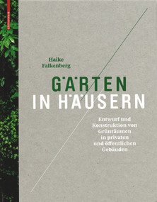 Gärten in Häusern (Entwurf und Konstruktion von Grünräumen in privaten und öffentlichen Gebäuden) (German Edition) by Haike Falkenberg, 9783034606233