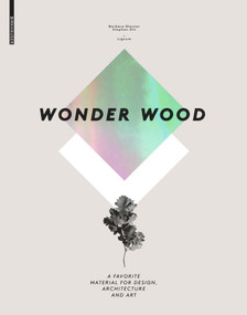 Wonder Wood (A Favorite Material for Design, Architecture and Art) by Barbara Glasner, Stephan Ott, 9783034606745