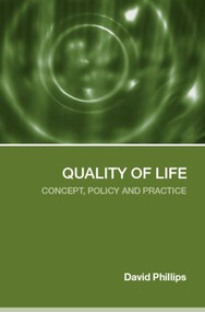 Quality of Life (Concept, Policy and Practice) by David Phillips, 9780415323550