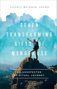 Seven Transforming Gifts of Menopause (An Unexpected Spiritual Journey) by Cheryl Bridges Johns, 9781587434396