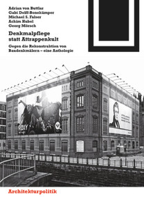 Denkmalpflege statt Attrappenkult (Gegen die Rekonstruktion von Baudenkmälern - eine Anthologie) (German Edition) by Adrian von Buttlar, Gabi Dolff-Bonekämper, Michael S. Falser, Achim Hubel, Georg Mörsch, Johannes Habich, 9783034607056