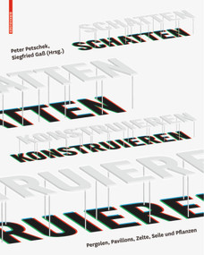 Schatten konstruieren (Pergolen, Pavillons, Zelte, Seile und Pflanzen) (German Edition) by Peter Petschek, Siegfried Gass, 9783034607131