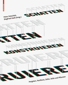 Schatten konstruieren (Pergolen, Pavillons, Zelte, Seile und Pflanzen) (German Edition) by Peter Petschek, Siegfried Gass, 9783034607131