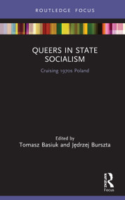 Queers in State Socialism (Cruising 1970s Poland) by Tomasz Basiuk, Jędrzej Burszta, 9780367563349