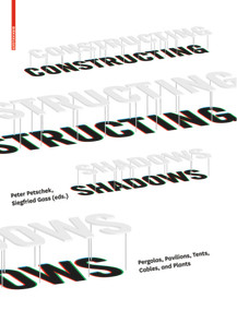 Constructing Shadows (Pergolas, Pavilions, Tents, Cables, and Plants) by Peter Petschek, Siegfried Gass, 9783034607148