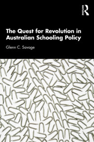 The Quest for Revolution in Australian Schooling Policy by Glenn C. Savage, 9780367681876