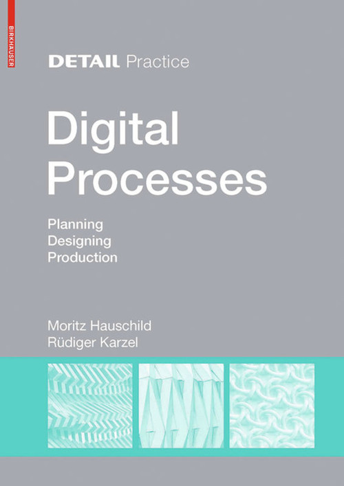 Digital Processes (Planning, Designing, Production) by Moritz Hauschild, Rüdiger Karzel, 9783034607254