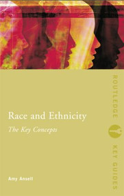 Race and Ethnicity: The Key Concepts by Amy Ansell, 9780415337953