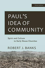 Paul's Idea of Community (Spirit and Culture in Early House Churches) by Robert J. Banks, 9781540961754
