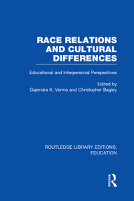 Race Relations and Cultural Differences (Educational and Interpersonal Perspectives) by Gajendra Verma, Christopher Bagley, 9780415751070