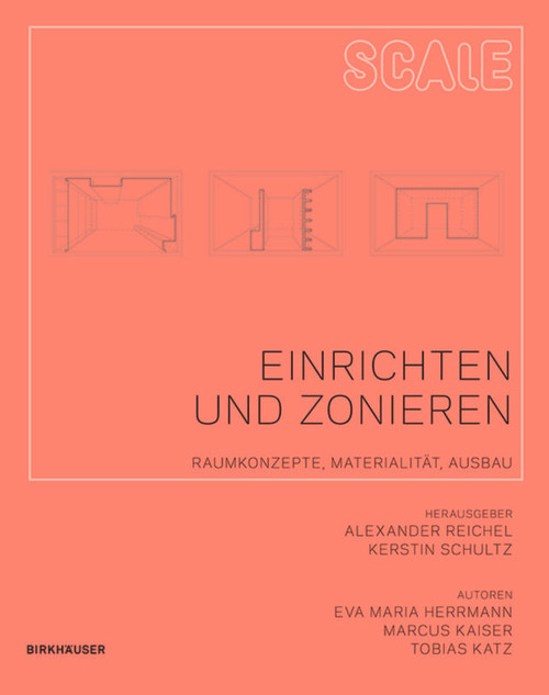 Einrichten und Zonieren (Raumkonzepte, Materialität, Ausbau) (German Edition) by Eva Herrmann, Marcus Kaiser, Tobias Katz, Alexander Reichel, Kerstin Schultz, 9783034607414