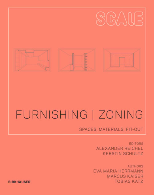 Furnishing | Zoning (Spaces, Materials, Fit-out) by Eva Herrmann, Marcus Kaiser, Tobias Katz, Alexander Reichel, Kerstin Schultz, 9783034607421