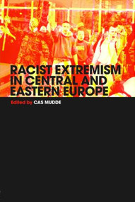 Racist Extremism in Central & Eastern Europe by Cas Mudde, 9780415355940