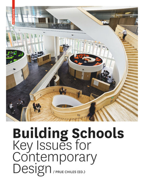 Building Schools (Key Issues for Contemporary Design) by Leo Care, Howard Evans, Anna Holder, Claire Kemp, Prue Chiles, 9783034607513