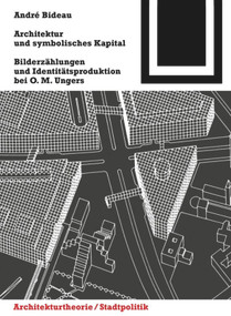 Architektur und symbolisches Kapital (Bilderzählungen und Identitätsproduktion bei O. M. Ungers) (German Edition) by André Bideau, 9783034607797