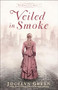 Veiled in Smoke by Jocelyn Green, 9780764233302