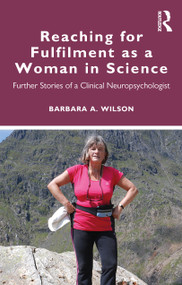 Reaching for Fulfilment as a Woman in Science (Further Stories of a Clinical Neuropsychologist) - 9780367569563 by Barbara A. Wilson, 9780367569563