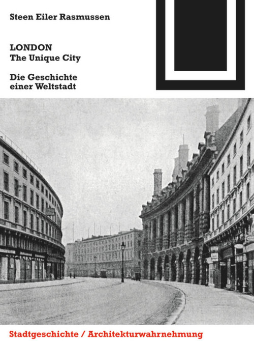 LONDON. The Unique City (Die Geschichte einer Weltstadt) (German Edition) by Steen Eiler Rasmussen, Ulrike Franke, Thorsten Lockl, 9783034608206
