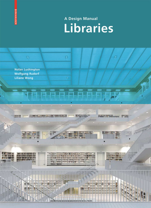 Libraries - A Design Manual by Nolan Lushington, Wolfgang Rudorf, Liliane Wong, 9783034608268