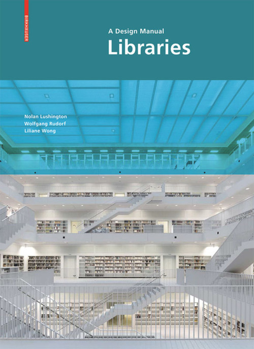 Libraries - A Design Manual by Nolan Lushington, Wolfgang Rudorf, Liliane Wong, 9783034608268