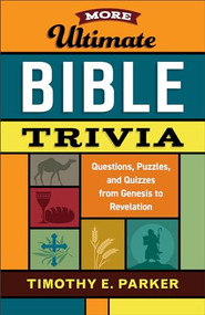 More Ultimate Bible Trivia (Questions, Puzzles, and Quizzes from Genesis to Revelation) by Timothy E. Parker, 9780800736750