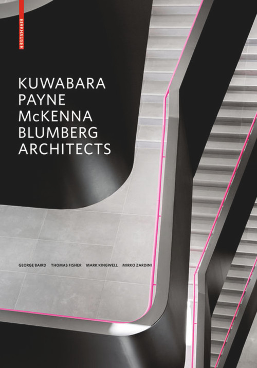 Kuwabara Payne McKenna Blumberg Architects by George Baird, Thomas Fisher, Mark Kingwell, Mirko Zardini, 9783034608282