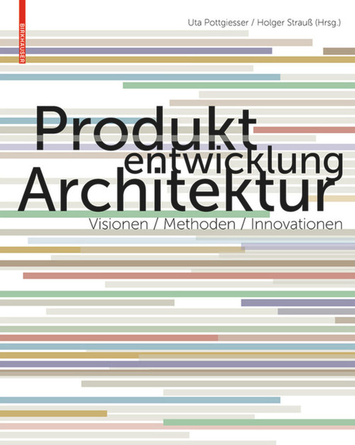 Produktentwicklung Architektur (Visionen, Methoden, Innovationen) (German Edition) by Uta Pottgiesser, Holger Strauß, 9783034608404