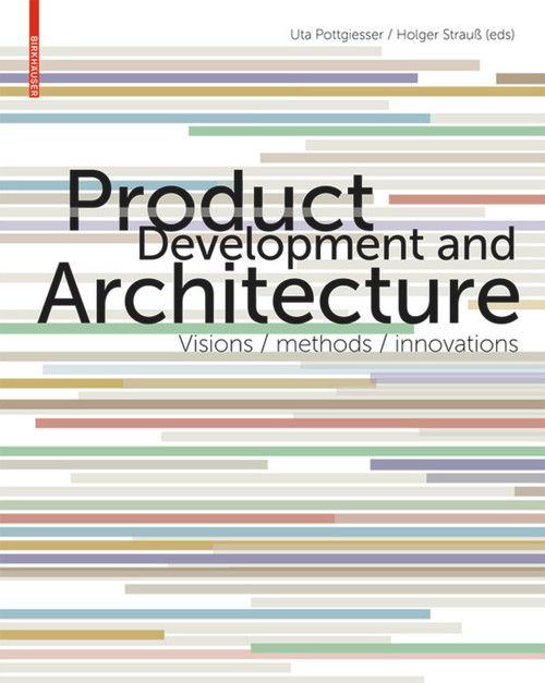 Product Development and Architecture (Visions, Methods, Innovations) by Uta Pottgiesser, Holger Strauß, 9783034608411