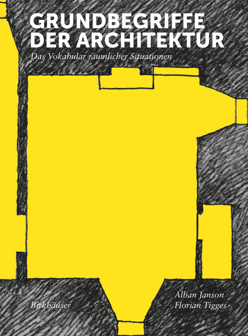 Grundbegriffe der Architektur (Das Vokabular räumlicher Situationen) (German Edition) by Alban Janson, Florian Tigges, 9783034612456