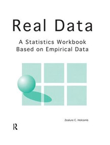Real Data (A Statistics Workbook Based on Empirical Data) by Zealure Holcomb, 9781884585043