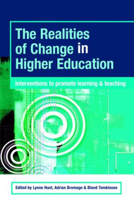 The Realities of Change in Higher Education (Interventions to Promote Learning and Teaching) by Lynne Hunt, Adrian Bromage, Bland Tomkinson, 9780415385800