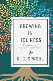 Growing in Holiness (Understanding God's Role and Yours) by R. C. Sproul, 9780801075926