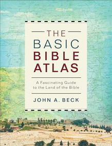 The Basic Bible Atlas (A Fascinating Guide to the Land of the Bible) by John A. Beck, 9780801077906