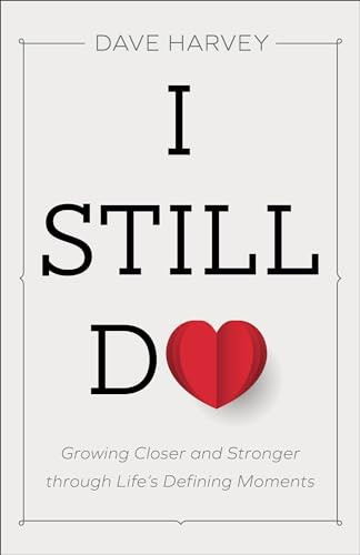I Still Do (Growing Closer and Stronger through Life's Defining Moments) by Dave Harvey, 9780801094439