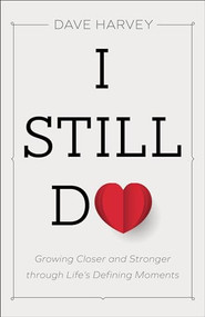 I Still Do (Growing Closer and Stronger through Life's Defining Moments) by Dave Harvey, 9780801094439
