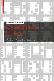 Designing Cities (Basics, Principles, Projects) by Leonhard Schenk, 9783034613255