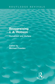 Reappraising J. A. Hobson (Routledge Revivals) (Human and Welfare) by Michael Freeden, 9780415564298