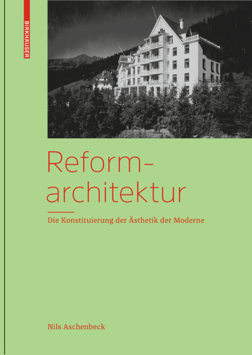 Reformarchitektur (Die Konstituierung der Ästhetik der Moderne) by Nils Aschenbeck, 9783034615907