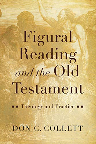 Figural Reading and the Old Testament (Theology and Practice) by Don C. Collett, 9781540960764